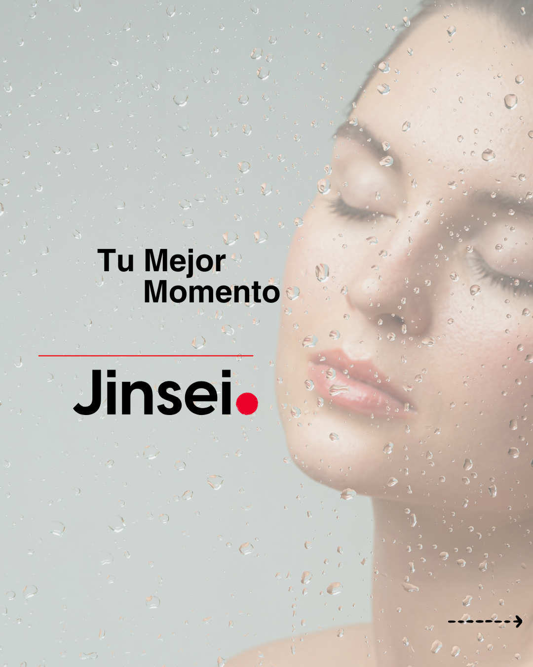 Mujer con rostro relajado tras un cristal con gotas de agua, transmitiendo calma y frescura. Texto en negro: "Tu Mejor Momento" y "Jinsei" con un punto rojo y una línea roja encima. La imagen refleja bienestar y cuidado personal.
